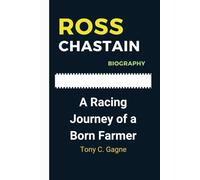 ROSS CHASTAIN BIOGRAPHY: A Racing Journey of a Born Farmer