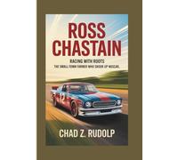 ROSS CHASTAIN BIOGRAPHY: Racing with Roots - The Small-Town Farmer Who Shook Up NASCAR
