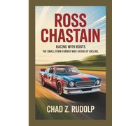 ROSS CHASTAIN BIOGRAPHY: Racing with Roots - The Small-Town Farmer Who Shook Up NASCAR