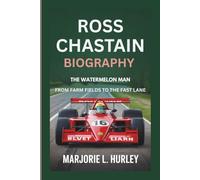 ROSS CHASTAIN BIOGRAPHY: The Watermelon Man - From Farm Fields to the Fast Lane