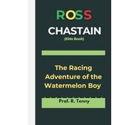 ROSS CHASTAIN (Kids Book): The Racing Adventure of the Watermelon Boy