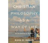 Ross D. Inman Christian Philosophy as a Way of Life - An Invitation (Tascabile)
