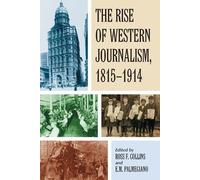 Ross F. Collins The Rise of Western Journalism, 1815-1914 (Tascabile)
