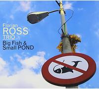 Ross, Florian Trio - Big Fish & Small Pond