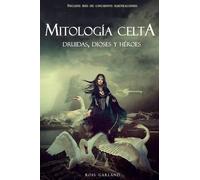 Mitología Celta: Druidas, Dioses y Héroes
