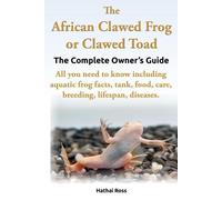 Ross Hathai The African Clawed Frog or Clawed Toad, the Complete Own (Tascabile)