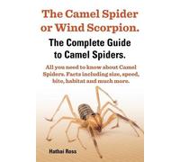 Ross Hathai The Camel Spider or Wind Scorpion, The Complete Guide to (Tascabile)