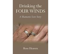 Ross Heaven Drinking the Four Winds - A Shamanic Love Story (Tascabile)