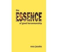 Ross Jacobs The Essence of Good Horsemanship (Tascabile)
