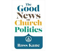 Ross Kane The Good News of Church Politics (Tascabile)