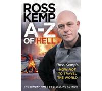 Ross Kemp A-Z of Hell: Ross Kemp’s How Not to Travel the World (Tascabile)