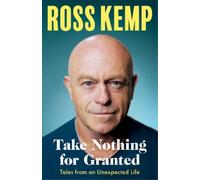 Ross Kemp Take Nothing For Granted (Copertina rigida)