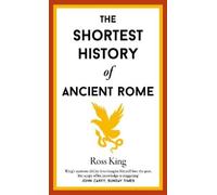 Ross King The Shortest History of Ancient Rome (Copertina rigida)