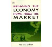 Ross V.G. Dobson Bringing the Economy Home from the Market (Tascabile)