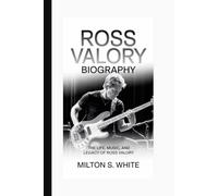 ROSS VALORY BIOGRAPHY: THE LIFE, MUSIC, AND LEGACY OF ROSS VALORY