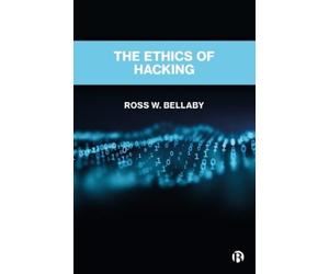 Ross W. Bellaby The Ethics of Hacking (Tascabile)