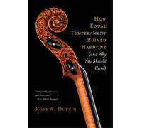 Ross W. Duffin How Equal Temperament Ruined Harmony (and Why You Sho (Tascabile)