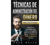 Ross Wells Técnicas de Administración del Dinero para Principiantes (Tascabile)
