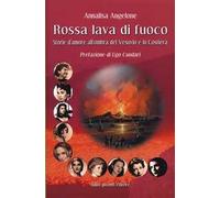 Rossa lava di fuoco. Storie d'amore all'ombra del Vesuvio e in Costiera