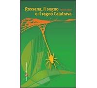 Rossana, il sogno e il ragno Calatrava