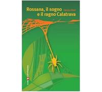 Rossana, il sogno e il ragno Calatrava