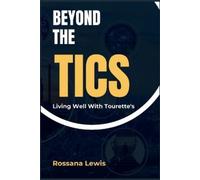 Rossana Lewis Beyond the Tics (Tascabile) Optimal Health Explorations