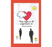 Rossana Renaldo Non sapevo di aspettare te (Tascabile)