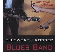 Rosser, Ellsworth Blues Band - Love Your Neighbor