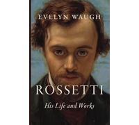Rossetti: His Life and Works