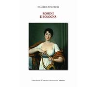 Rossini e Bologna. Ediz. italiana e inglese