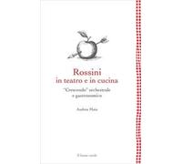 Rossini in teatro e in cucina. «Crescendo» orchestrale e gastronomico