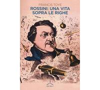 Rossini: una vita sopra le righe