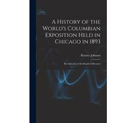 Rossiter Johnso A History of the World's Columbian Exposition (Copertina rigida)
