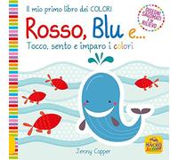 Rosso, blu e... Tocco, sento e imparo i colori. Ediz. a colori