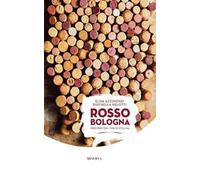 Rosso Bologna. Percorsi tra i vini di collina. Ediz. italiana e inglese