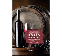 Rosso Bologna. Percorsi tra i vini di collina. Ediz. italiana e inglese
