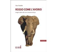 Rosso come l'avorio. Intrighi e delitti nelle riserve naturali del Kenya