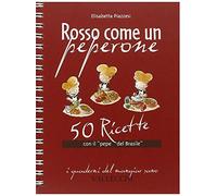 Rosso come un peperone. 50 ricette con il «pepe del Brasile»