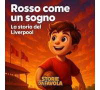 Rosso come un sogno: La storia del Liverpool