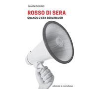Rosso di sera. Quando c'era Berlinguer - 2022 - Edizioni La Merid