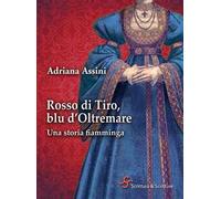 Rosso di Tiro, blu d'oltremare. Una storia fiamminga