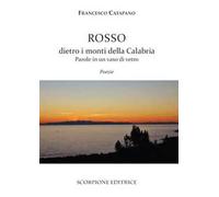 Rosso dietro i monti della Calabria. Parole in un vaso di vetro