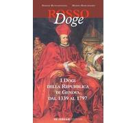 Rosso doge. I dogi della Repubblica di Genova dal 1339 al 1797