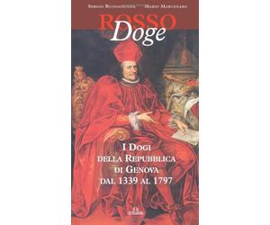 Rosso Doge: I Dogi della Repubblica di Genova dal 1339 al 1797