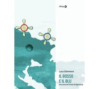 ROSSO E IL BLU. UNA COMUNE FAVOLA DI MIGRAZIONE (IL) - Giommoni Luca - 2021