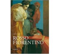 Rosso Fiorentino. Leggiadra maniera e terribilità di cose stravaganti. Edi...