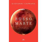 Rosso Marte. Uomini e robot verso il pianeta su cui andremo a vivere. Con e-book