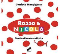 Rosso & Nicolò. Storia di mare e di vita. Ediz. illustrata