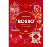 Rosso. Storia illustrata di un colore