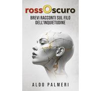 rossOscuro: Brevi racconti sul filo dell'inquietudine